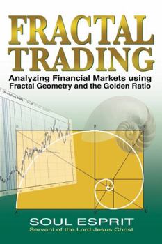 Hardcover Fractal Trading: Analyzing Financial Markets using Fractal Geometry and the Golden Ratio Book