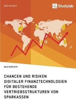 Paperback Chancen und Risiken digitaler Finanztechnologien für bestehende Vertriebsstrukturen von Sparkassen [German] Book