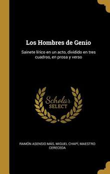 Hardcover Los Hombres de Genio: Sainete lírico en un acto, dividido en tres cuadros, en prosa y verso [Spanish] Book