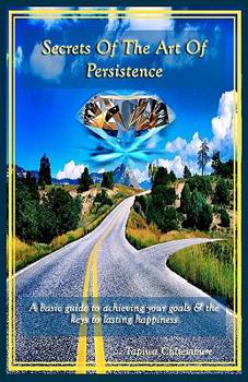 Paperback Secrets of the Art of Persistence: A basic guide to achieving your goals Book