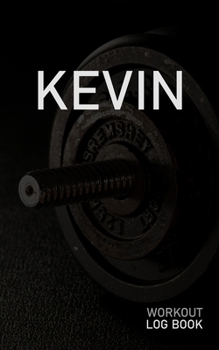 KEVIN: Blank Daily Workout Log Book | Track Exercise Type, Sets, Reps, Weight, Cardio, Calories, Distance & Time | Space to Record Stretches, Warmup, ... First Name Initial K Dumbbell Cover