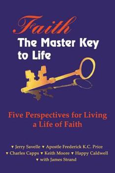 Paperback Faith the Master Key to Life: Five Perspectives for Living a Life of Fatih Book