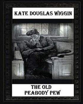Paperback The Old Peabody Pew (1907) by Kate Douglas Wiggin Book