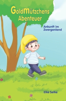 Goldmützchens Abenteuer: Ankunft im Zwergenland (German Edition)