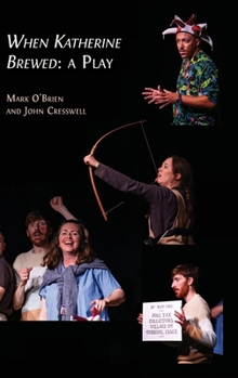 Hardcover When Katherine Brewed, a Play: Telling the Story of the Peasants' Revolt and Today's New Radical Theatre Book