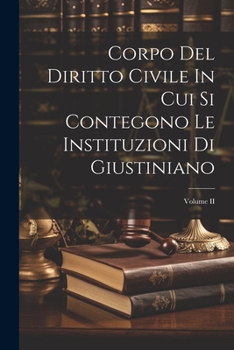 Paperback Corpo Del Diritto Civile In Cui Si Contegono Le Instituzioni Di Giustiniano; Volume II [Italian] Book
