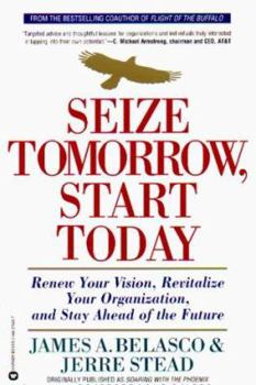 Paperback Seize Tomorrow, Start Today: Renew Your Vision, Revitalize Your Organization, and Stay Ahead of the Future Book