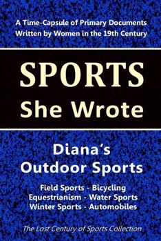 Paperback Diana's Outdoor Sports: Field Sports - Bicycling - Equestrianism - Water Sports - Winter Sports -Automobiles Book