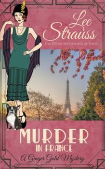 Murder in France: a 1920s cozy historical mystery - Book #19 of the Ginger Gold Mysteries