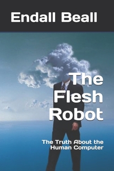 Paperback The Flesh Robot: The Truth About the Human Computer Book
