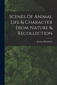 Paperback Scenes Of Animal Life & Character From Nature & Recollection Book