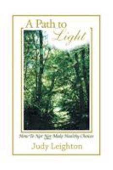 Paperback A Path to Light: How to Not Not Make Healthy Choices Book