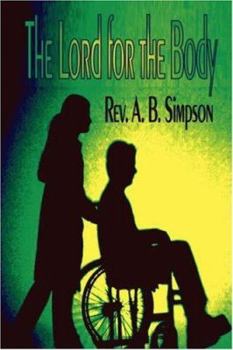 Paperback The Lord for the Body: With Questions and Answers on Divine Healing (Holy Spirit Christian Classics) Book