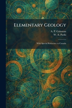 Elementary Geology: With Special Reference to Canada