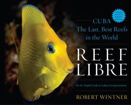 Hardcover Reef Libre: Cuba--The Last, Best Reefs in the World Book
