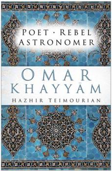 Hardcover Omar Khayyam: Poet, Rebel, Astronomer Book