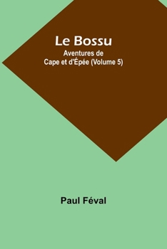 Paperback Le Bossu: Aventures de Cape et d'Épée (Volume 5) [French] Book