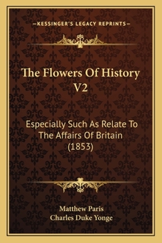 Paperback The Flowers Of History V2: Especially Such As Relate To The Affairs Of Britain (1853) Book