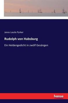 Paperback Rudolph von Habsburg: Ein Heldengedicht in zwölf Gesängen [German] Book