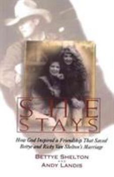 Paperback She Stays: How God Inspired a Friendship That Saved Bettye and Ricky Van Shelton's Marriage Book