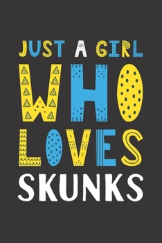 Paperback Just A Girl Who Loves Skunks: Funny Skunks Lovers Girl Women Gifts Lined Journal Notebook 6x9 120 Pages Book