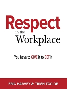 Paperback Respect in the Workplace: You Have to Give it to Get it Book