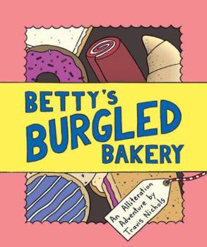 Hardcover Betty's Burgled Bakery: An Alliteration Adventure (Kids Adventure Books, Children's Books, Mystery Books for Kids) Book