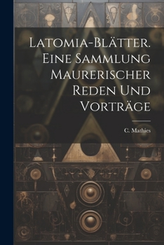 Paperback Latomia-blätter. Eine Sammlung maurerischer Reden und Vorträge [German] Book