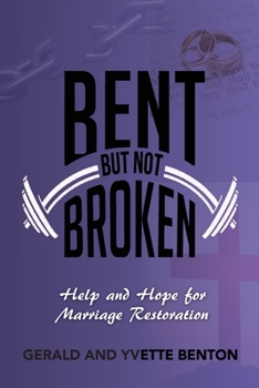 Paperback Bent But Not Broken: Help and Hope for Marriage Restoration Book