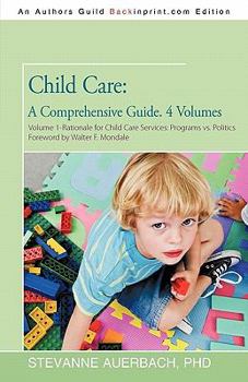 Paperback Child Care: A Comprehensive Guide. 4 Volumes: Volume 1--Rationale for Child Care Services Programs Vs Politics Book