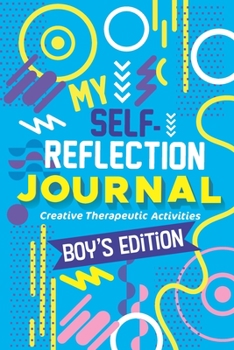 Paperback My Self- Reflection Boys Journal: A Children's Self-Discovery Journal with Creative Exercises, Self-esteem building, Fun Activities, Constructive Copi Book