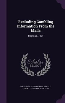 Hardcover Excluding Gambling Information From the Mails: Hearings...1921 Book