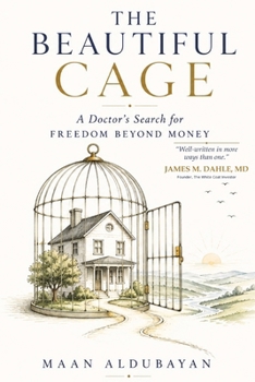 The Beautiful Cage: A Doctor’s Search for Freedom Beyond Money