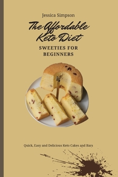 Paperback The Affordable Keto Diet Sweeties for Beginners: Quick, Easy and Delicious Keto Cakes and Bars Book