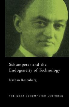 Schumpeter and the Endogeneity of Technology: Some American Perspectives (Graz Schumpeter Lectures, 3)