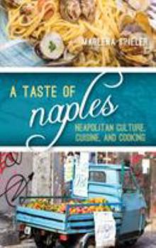 Hardcover A Taste of Naples: Neapolitan Culture, Cuisine, and Cooking Book
