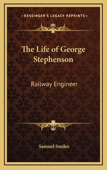 Hardcover The Life of George Stephenson: Railway Engineer Book