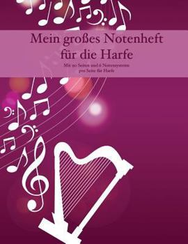Paperback Mein Großes Notenheft Für Die Harfe: Mit 90 Seiten Und 6 Notensysteme Pro Seite Für Harfe [German] Book