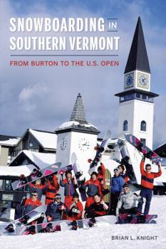 Paperback Snowboarding in Southern Vermont: From Burton to the U.S. Open Book
