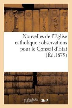 Paperback Nouvelles de l'Eglise Catholique: Observations Pour Le Conseil d'Etat [French] Book