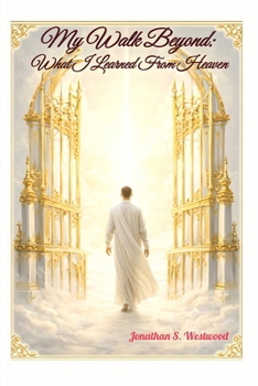 Paperback My Walk Beyond: What I Learned From Heaven Book