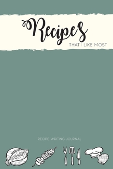 Paperback Recipe's That I Like Most: Recipe Writing Journal: Write Your favorite Recipe's With Details Ingredients & Methods In This Journal Book