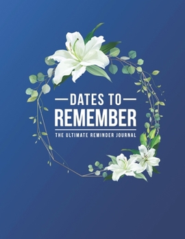 Paperback Dates To Remember The Ultimate Reminder Journal: Birthdays Anniversaries Important Dates All In One Place In An Attractive Convenient Reminder Tracker [Large Print] Book