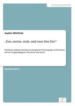 Paperback "Ene, meine, muh, und raus bist Du?": Probleme teilhabeorientierter integrierter Versorgung von Personen mit der Doppeldiagnose Psychose und Sucht [German] Book