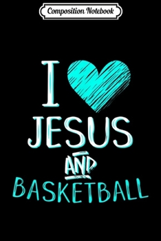 Paperback Composition Notebook: I Love Jesus And Basketball Player Fan Cheer Gif Journal/Notebook Blank Lined Ruled 6x9 100 Pages Book