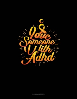 Paperback I Love Someone With Adhd: 3 Column Ledger Book