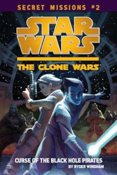 Clone Wars: Curse of the Black Hole Pirates - Book #2 of the Star Wars: The Clone Wars Secret Missions