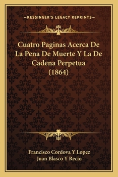 Paperback Cuatro Paginas Acerca De La Pena De Muerte Y La De Cadena Perpetua (1864) [Spanish] Book