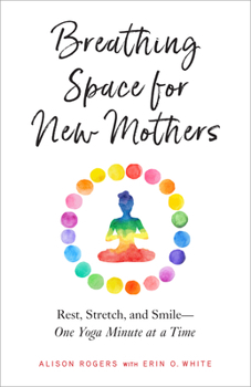 Paperback Breathing Space for New Mothers: Rest, Stretch, and Smile--One Yoga Minute at a Time Book