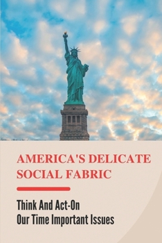 Paperback America's Delicate Social Fabric: Think And Act-On Our Time Important Issues: America Immigration Reform Book